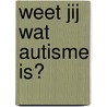Weet jij wat autisme is? by Ellen Sabin
