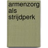 Armenzorg als strijdperk by Ben Koolen