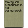 Strategisch procederen in het bestuursrecht by R. Stolk