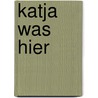 Katja was hier door Katja Schuurman
