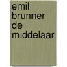 Emil Brunner De Middelaar door E.P. Meijering