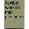 Flexibel werken met gezinnen by Sonja Ehlers