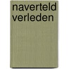 Naverteld verleden by J.H.G. Smits