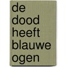 De dood heeft blauwe ogen by Karin Hazendonk