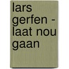 Lars Gerfen - Laat nou gaan door Lhm Gerfen