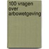 100 vragen over arbowetgeving