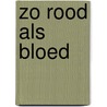 Zo rood als bloed by Jessica Meijer