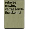 Rebelse cowboy ; Verrassende thuiskomst door Susan Mallery