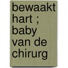 Bewaakt hart ; Baby van de chirurg door Fiona Lowe