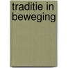 Traditie in beweging by Vibeke Kingma