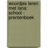 Woordjes leren met Lana: School - Prentenboek door Silke Snoeck