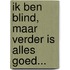 Ik ben blind, maar verder is alles goed...