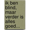 Ik ben blind, maar verder is alles goed... by Unknown