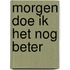 Morgen doe ik het nog beter