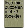 Loco Mini Puzzelen met K3 (boekje) door Onbekend
