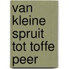 Van kleine spruit tot toffe peer by Gees van Asperen