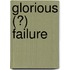 Glorious (?) Failure