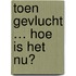 Toen gevlucht … hoe is het nu?