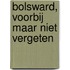 Bolsward, voorbij maar niet vergeten