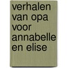 Verhalen van Opa voor Annabelle en Elise by A. Zwaveling