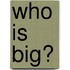 Who is big?