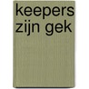 Keepers zijn gek by Leo Oldenburger