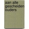Aan alle gescheiden ouders door Petra Vollinga