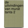 De uitvindingen van Murat Tanta 2 door murat tanta