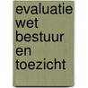 Evaluatie Wet bestuur en toezicht by M.L. Lennarts