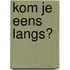 Kom je eens langs?