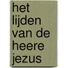 Het lijden van de Heere Jezus by Ditteke Klaasse-den Haan