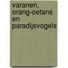 Varanen, orang-oetans en paradijsvogels by Alexander Reeuwijk