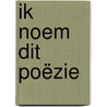 Ik noem dit poëzie door Erik Jan Harmens