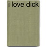 I Love Dick door Chris Kraus