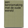 Een kennismaking met de oude wereld door Luuk de Blois