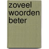 Zoveel woorden beter by Unknown