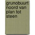 Grunobuurt Noord van plan tot steen