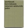 Werkboek kennisbasis rekenen-wiskunde PABO by Unknown