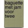 Baguette met jam voor twee door Wendy Brokers