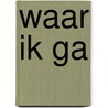 Waar ik ga by Gayle Forman