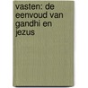 Vasten: de eenvoud van Gandhi en Jezus by Jonas Slaats