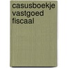 Casusboekje Vastgoed Fiscaal door Tom Berkhout