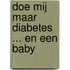Doe mij maar diabetes ... en een baby