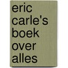 Eric Carle's boek over alles door Eric Carle