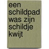 Een schildpad was zijn schildje kwijt by Marjet Huiberts