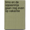 Timo en de oppasninja gaan nog even op vakantie by Lisa Boersen