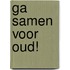 Ga samen voor oud!
