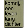 Komrij, een leven lang dichter by Joost Prinsen