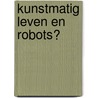 Kunstmatig leven en robots? door Ruud Smeulders