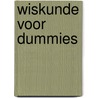 Wiskunde voor Dummies by Mary Jane Sterling
